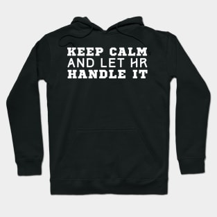 Keep Calm And Let HR Handle It Hoodie